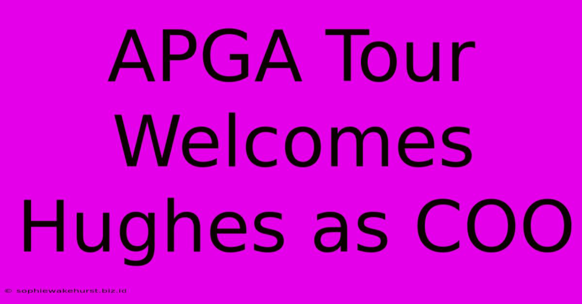 APGA Tour Welcomes Hughes As COO