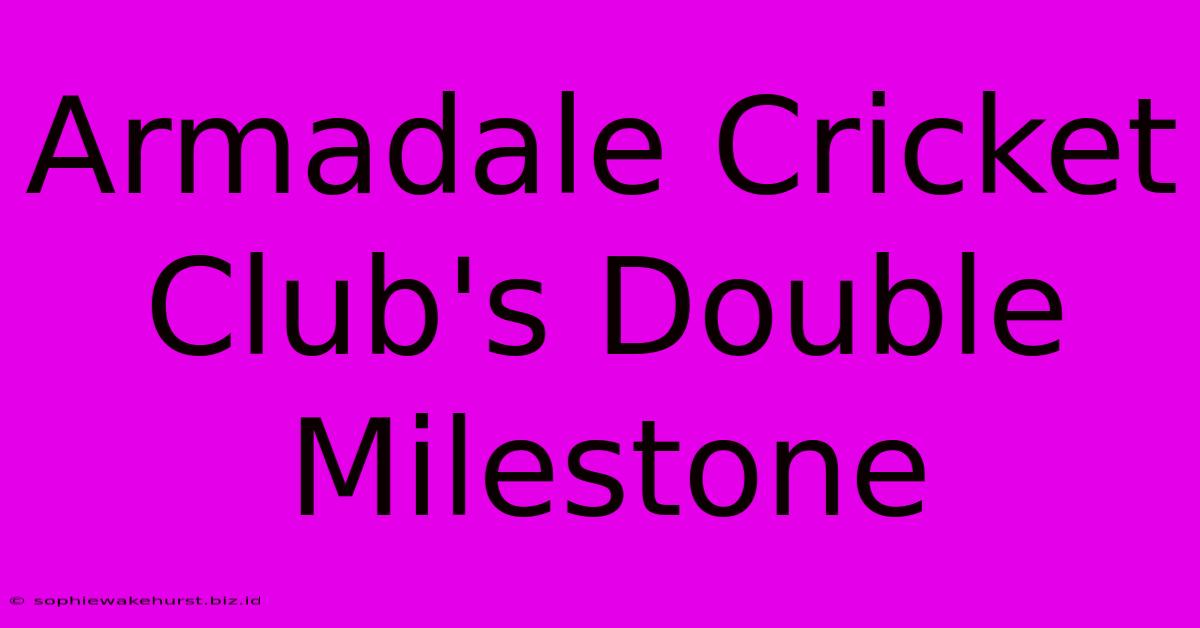 Armadale Cricket Club's Double Milestone