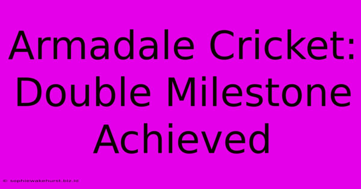 Armadale Cricket: Double Milestone Achieved