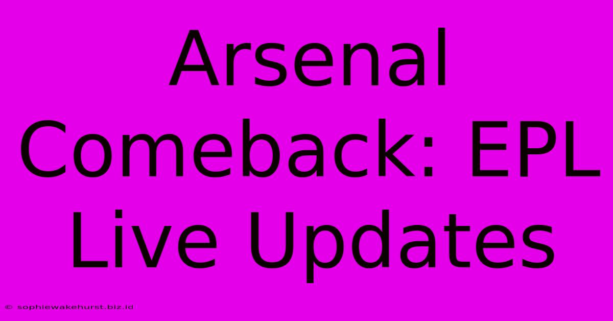 Arsenal Comeback: EPL Live Updates