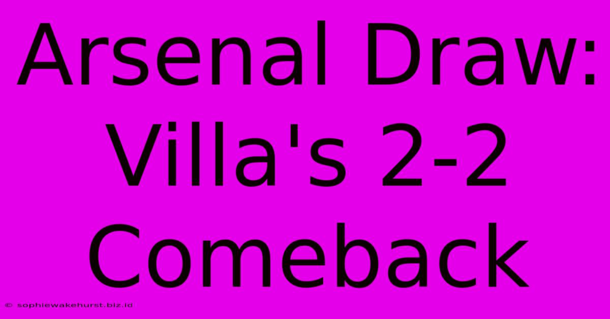 Arsenal Draw: Villa's 2-2 Comeback