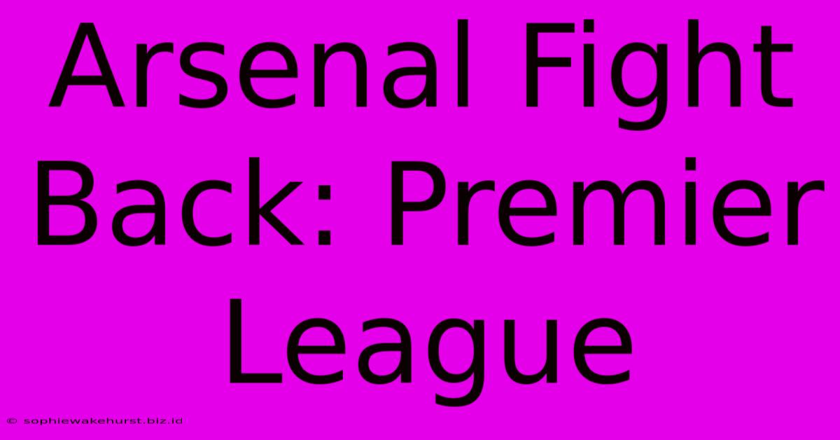 Arsenal Fight Back: Premier League