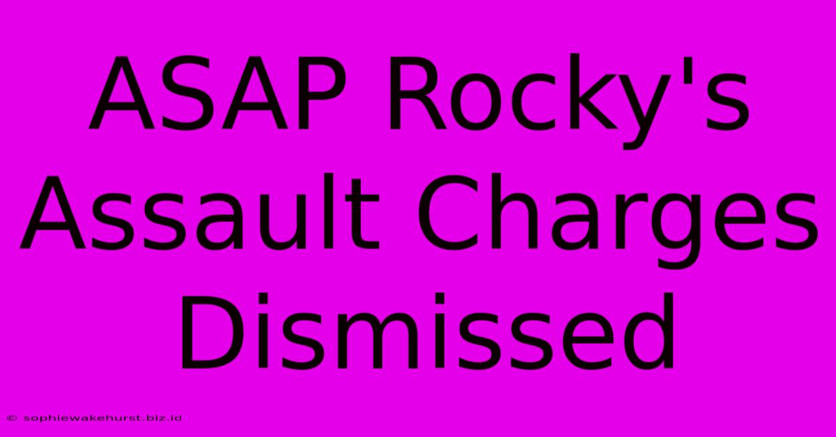 ASAP Rocky's Assault Charges Dismissed