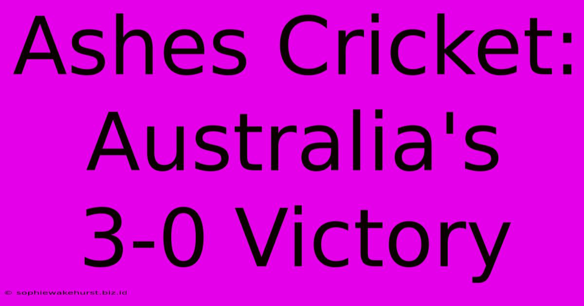 Ashes Cricket: Australia's 3-0 Victory