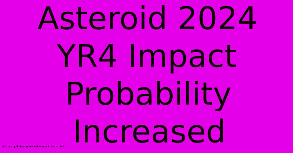 Asteroid 2024 YR4 Impact Probability Increased