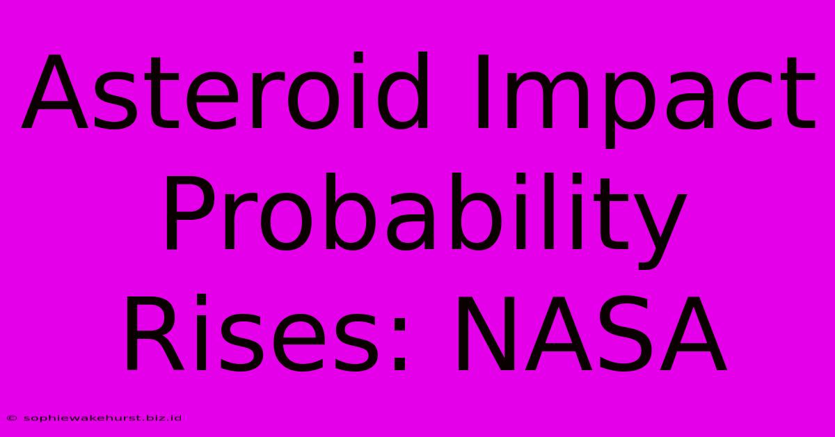 Asteroid Impact Probability Rises: NASA