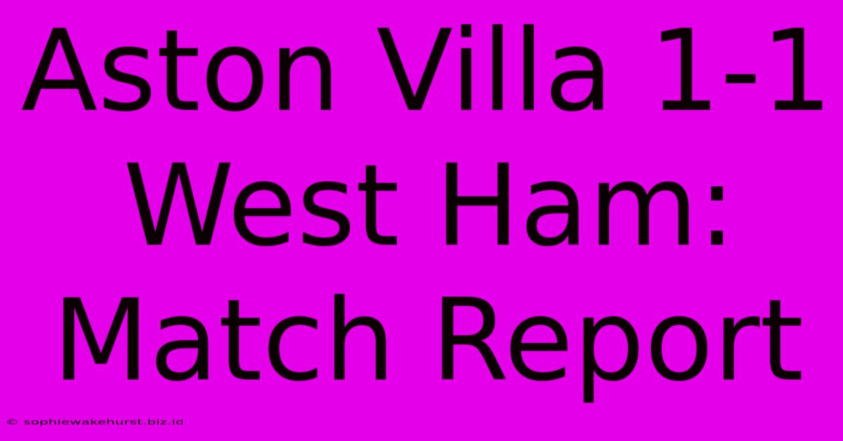 Aston Villa 1-1 West Ham: Match Report