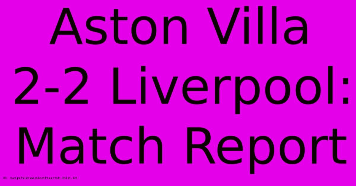 Aston Villa 2-2 Liverpool: Match Report