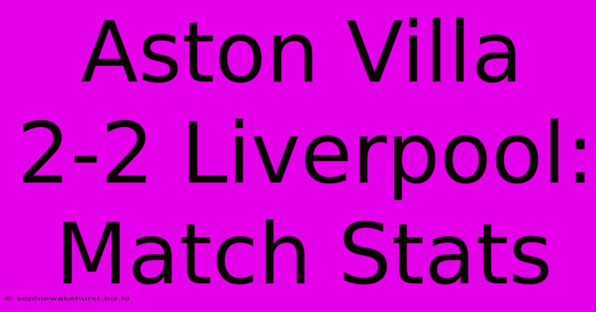 Aston Villa 2-2 Liverpool: Match Stats