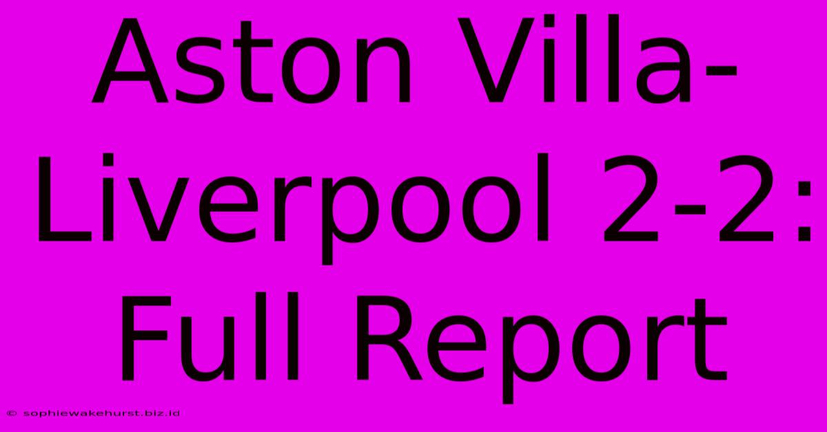 Aston Villa-Liverpool 2-2: Full Report