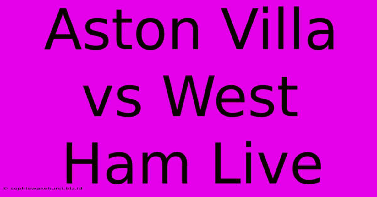 Aston Villa Vs West Ham Live