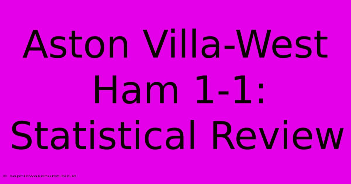 Aston Villa-West Ham 1-1: Statistical Review