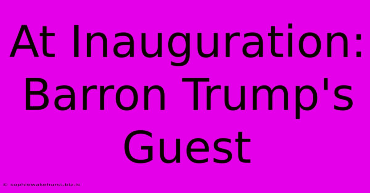 At Inauguration:  Barron Trump's Guest