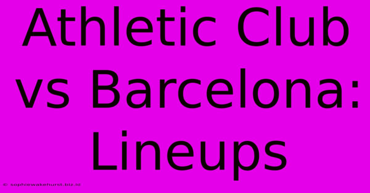 Athletic Club Vs Barcelona: Lineups