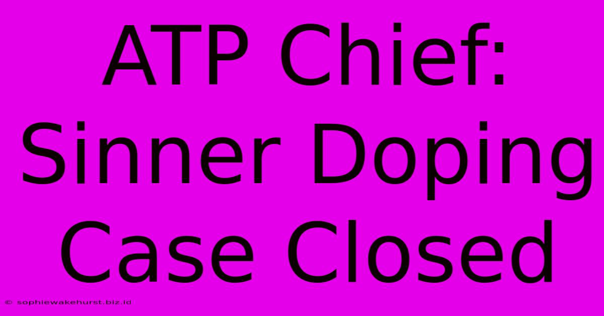 ATP Chief: Sinner Doping Case Closed