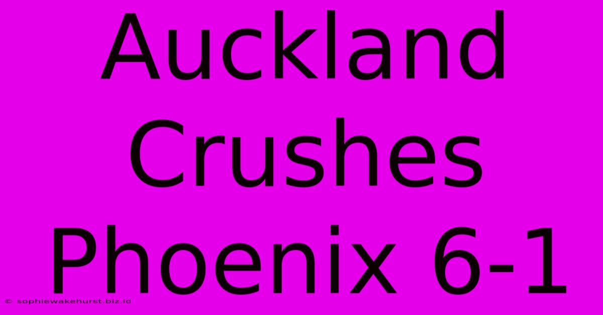 Auckland Crushes Phoenix 6-1