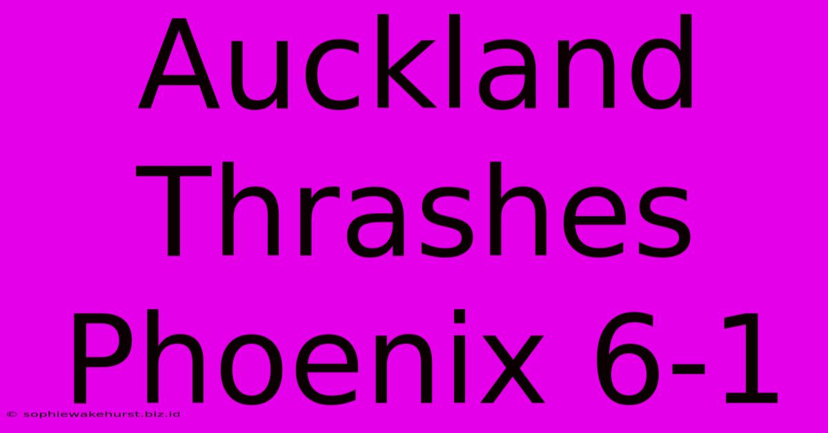 Auckland Thrashes Phoenix 6-1