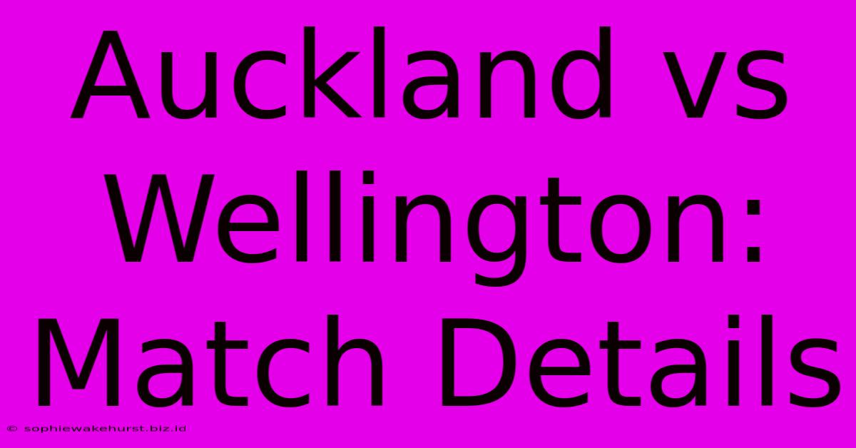 Auckland Vs Wellington: Match Details