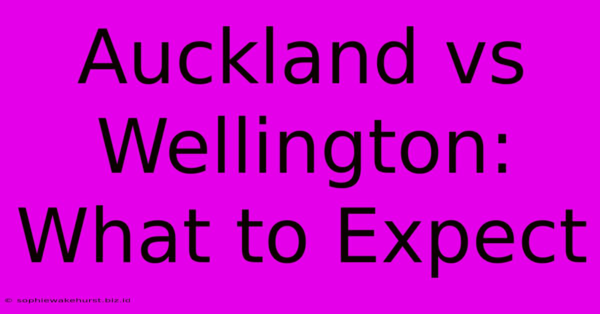 Auckland Vs Wellington: What To Expect