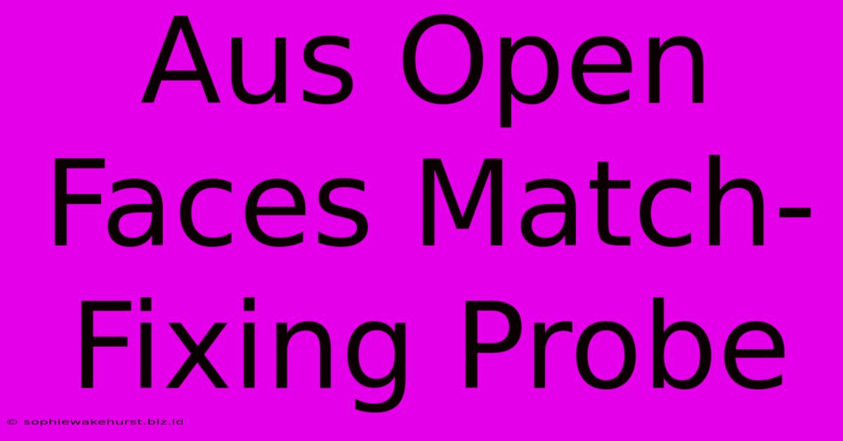 Aus Open Faces Match-Fixing Probe