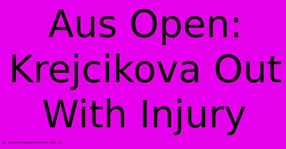 Aus Open: Krejcikova Out With Injury