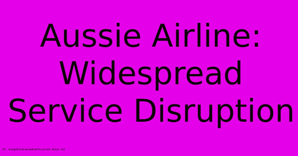 Aussie Airline: Widespread Service Disruption