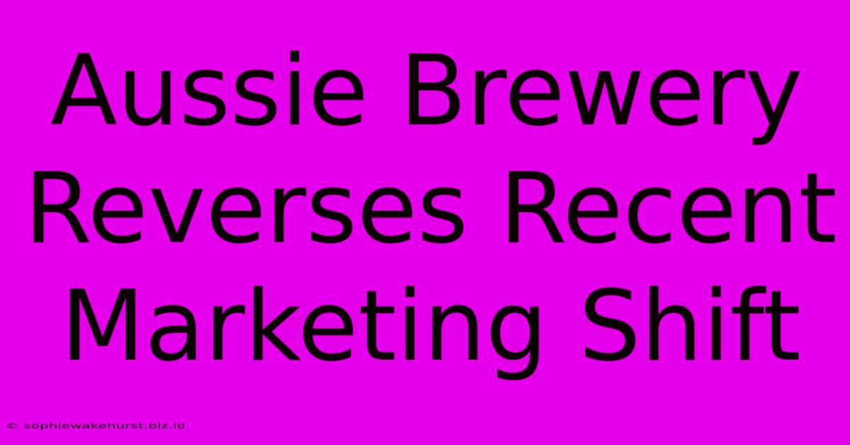 Aussie Brewery Reverses Recent Marketing Shift