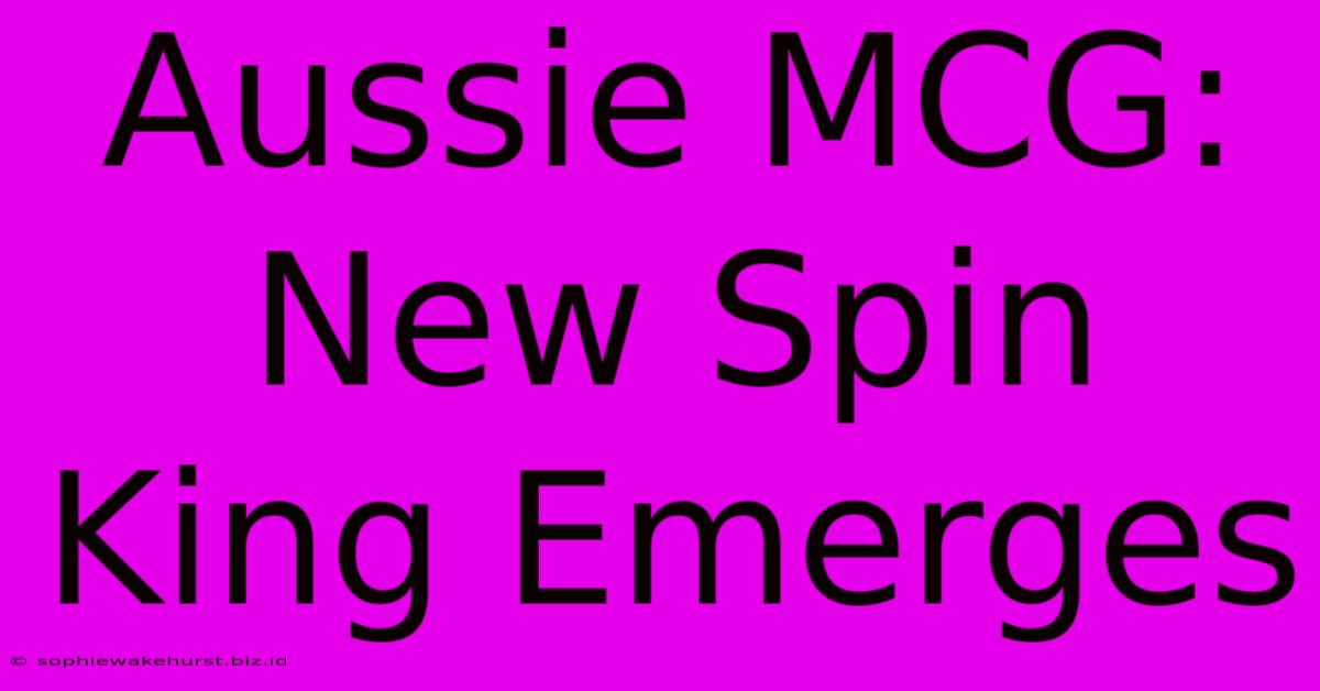 Aussie MCG: New Spin King Emerges