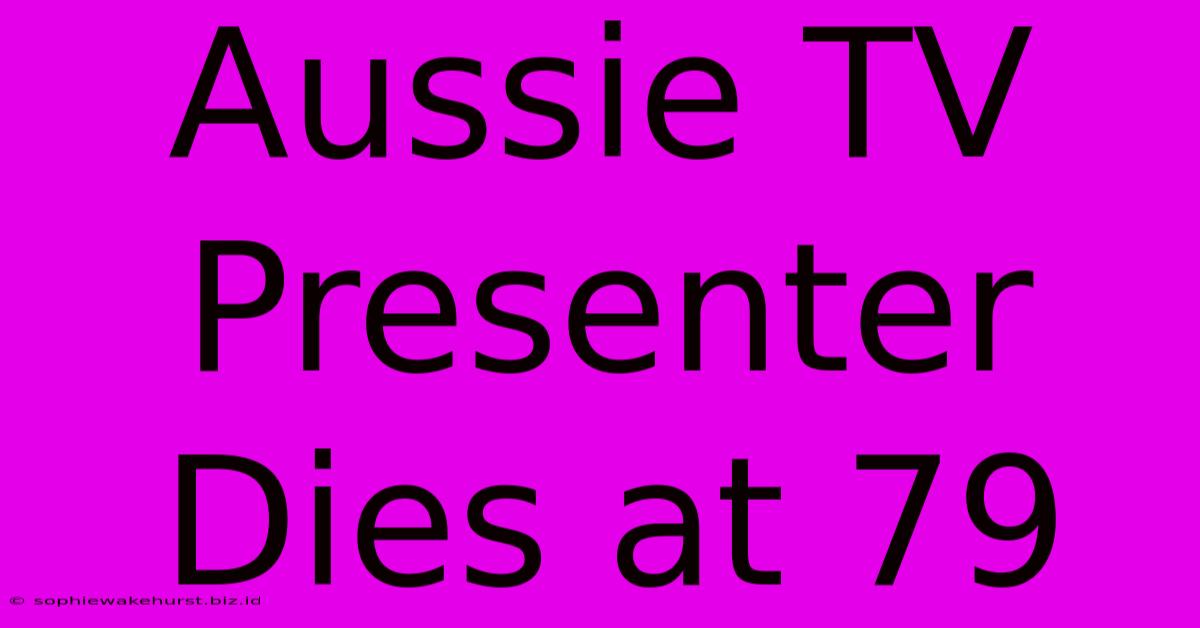 Aussie TV Presenter Dies At 79