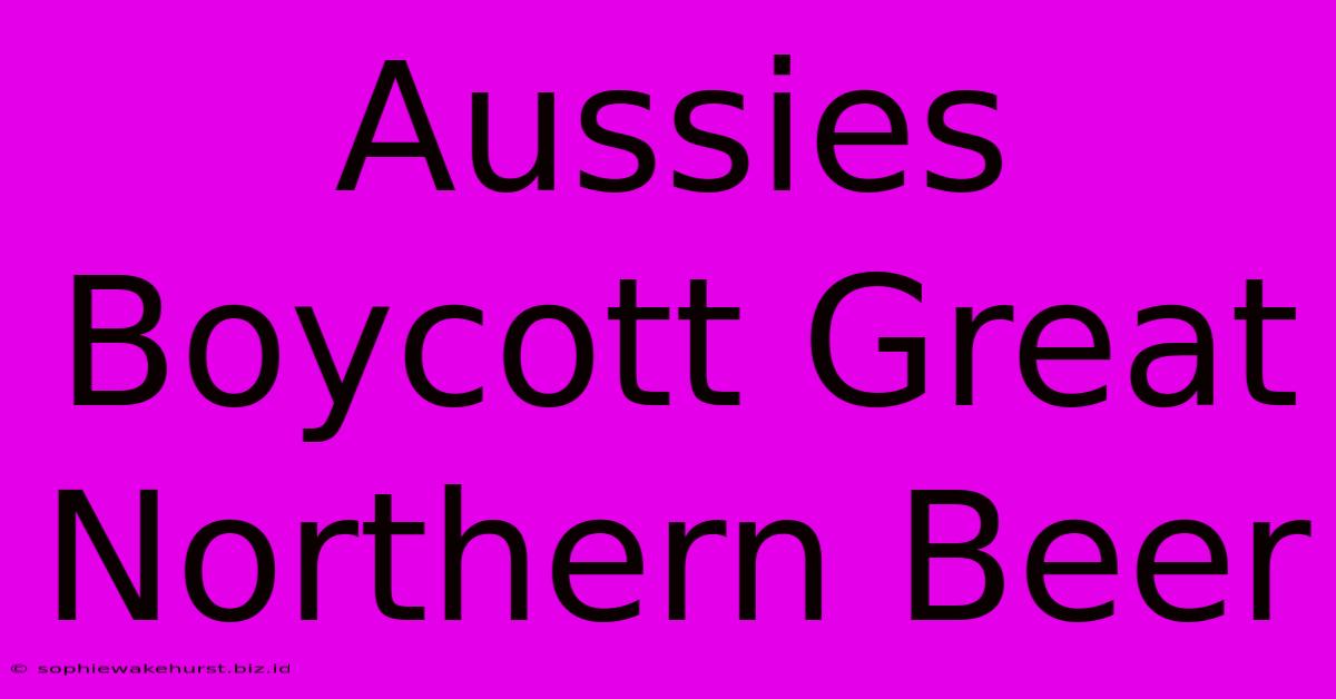 Aussies Boycott Great Northern Beer