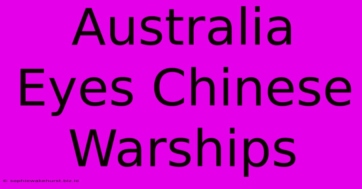 Australia Eyes Chinese Warships