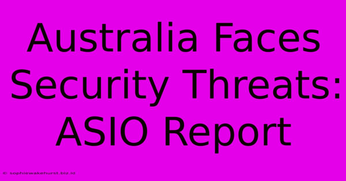 Australia Faces Security Threats: ASIO Report