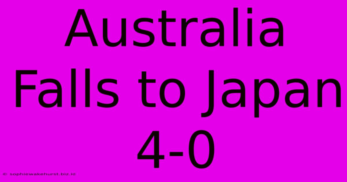 Australia Falls To Japan 4-0