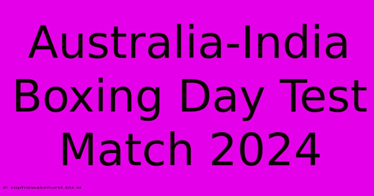 Australia-India Boxing Day Test Match 2024