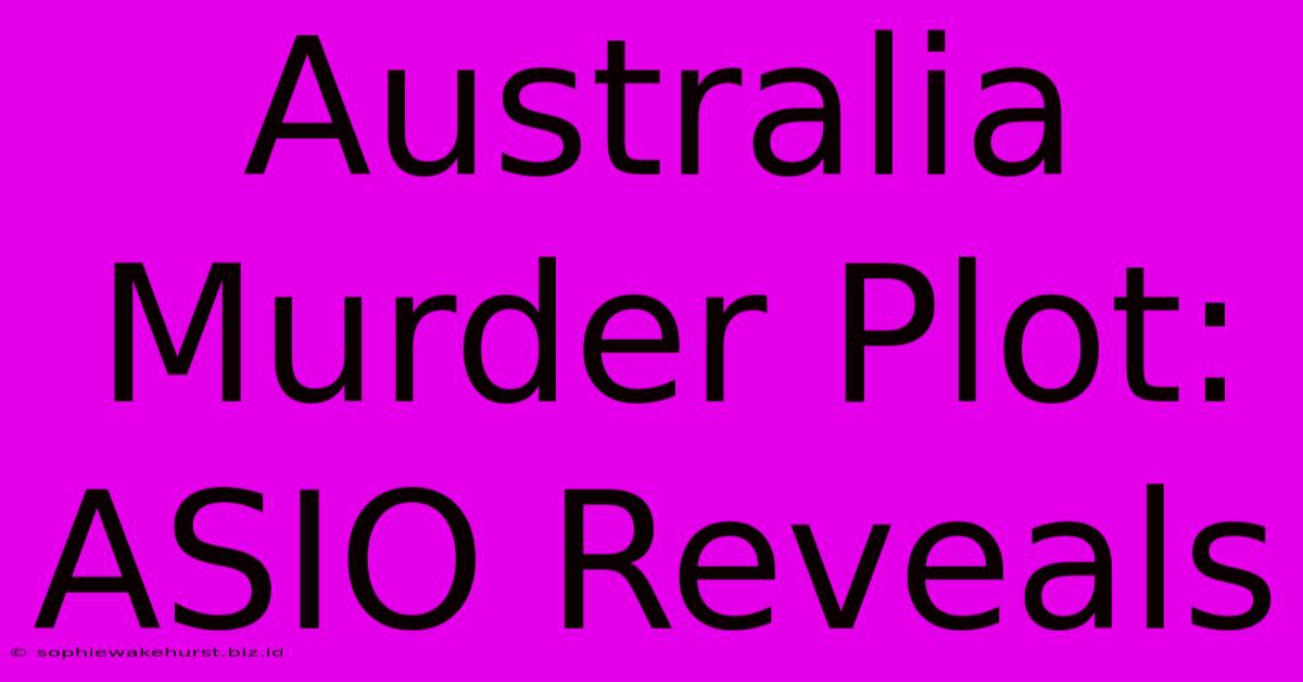 Australia Murder Plot: ASIO Reveals