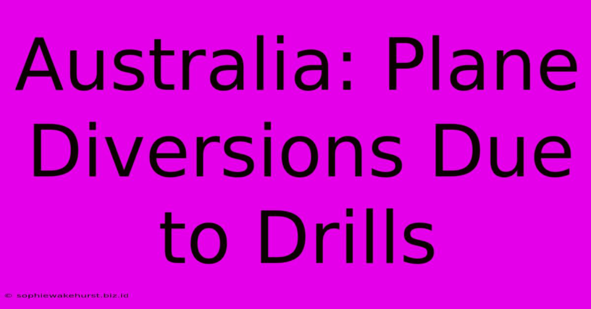 Australia: Plane Diversions Due To Drills