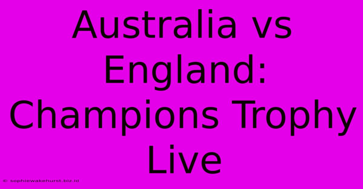 Australia Vs England: Champions Trophy Live