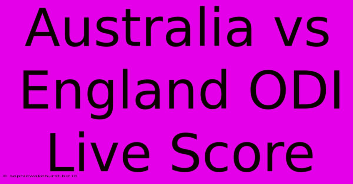 Australia Vs England ODI Live Score