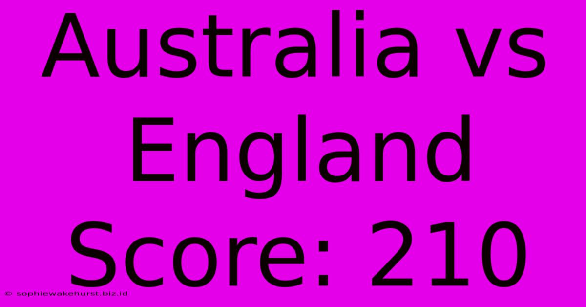 Australia Vs England Score: 210