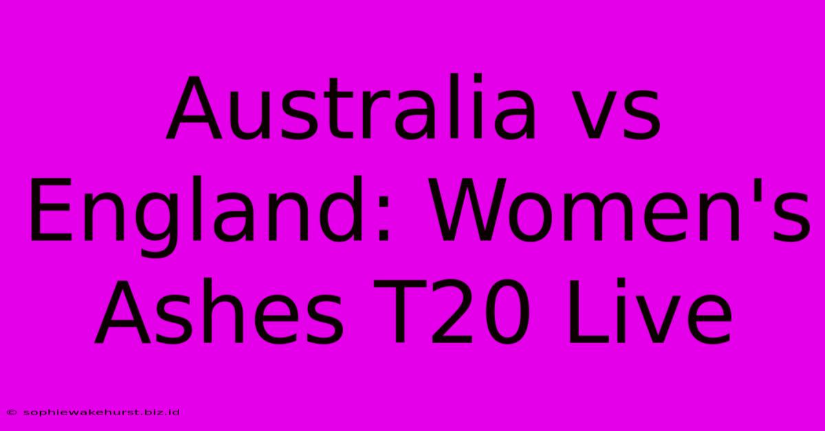 Australia Vs England: Women's Ashes T20 Live