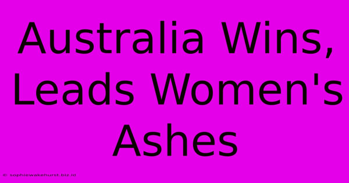 Australia Wins, Leads Women's Ashes