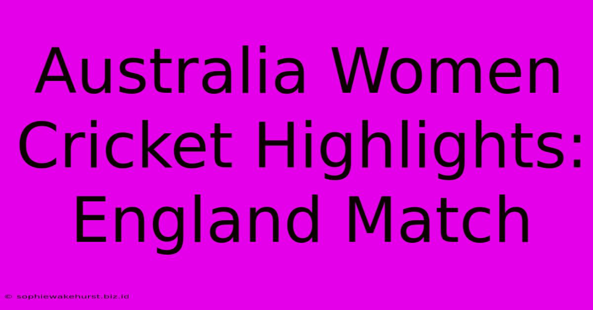 Australia Women Cricket Highlights: England Match