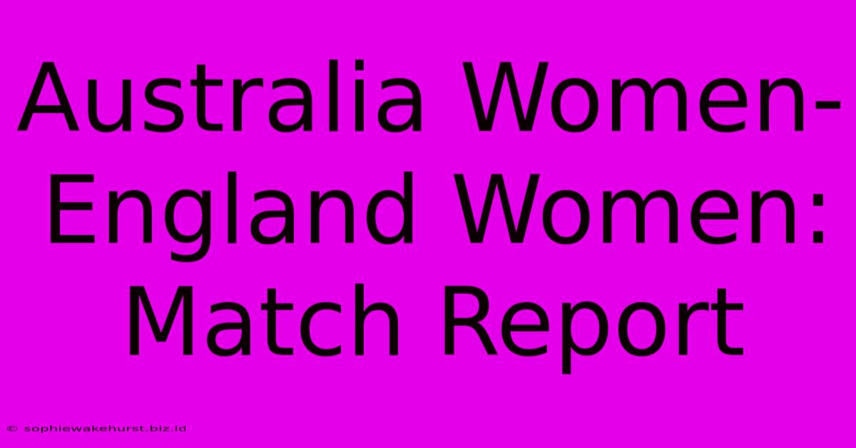 Australia Women-England Women: Match Report