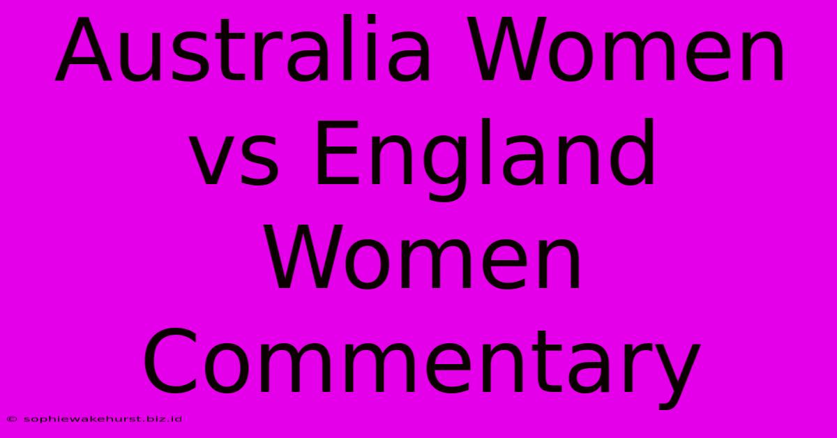 Australia Women Vs England Women Commentary