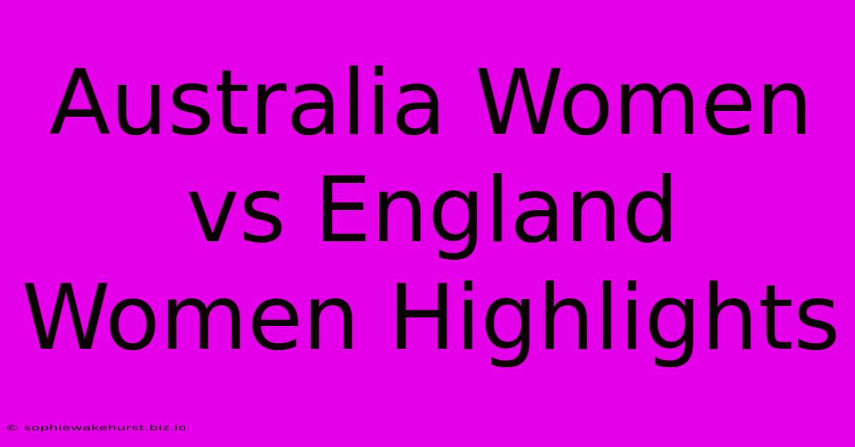 Australia Women Vs England Women Highlights