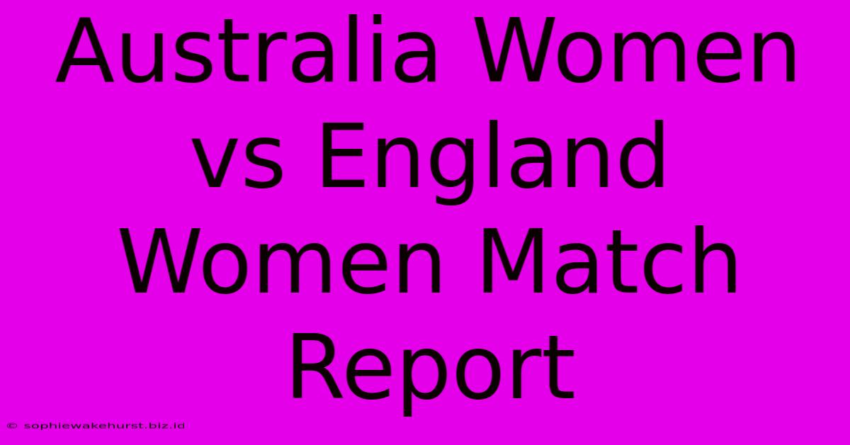 Australia Women Vs England Women Match Report