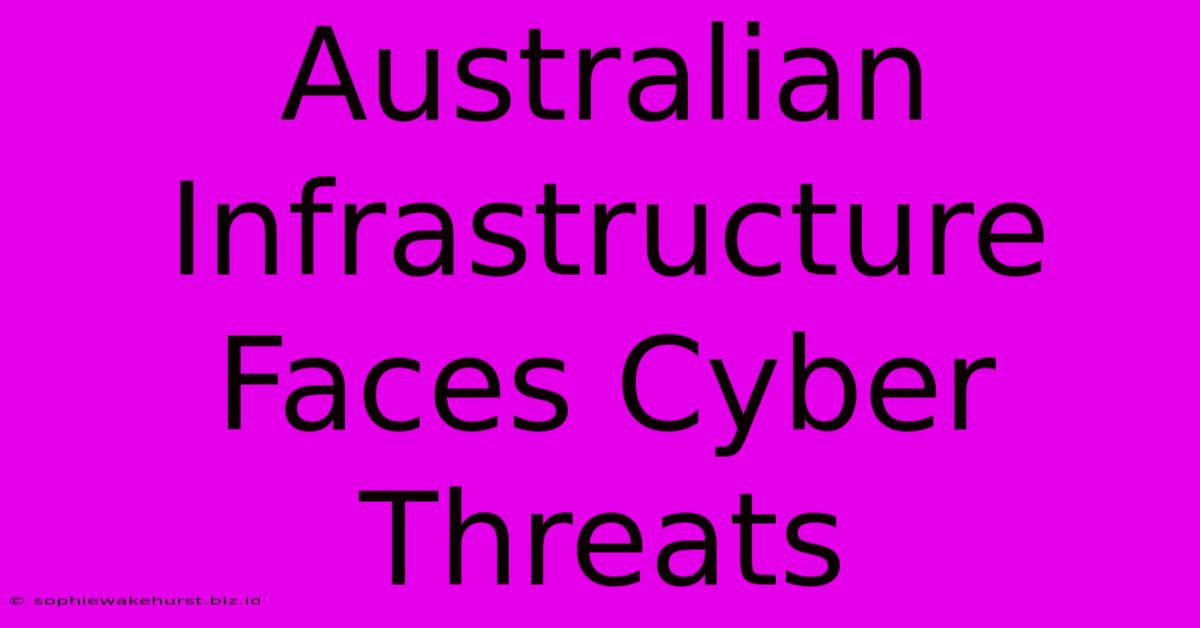 Australian Infrastructure Faces Cyber Threats