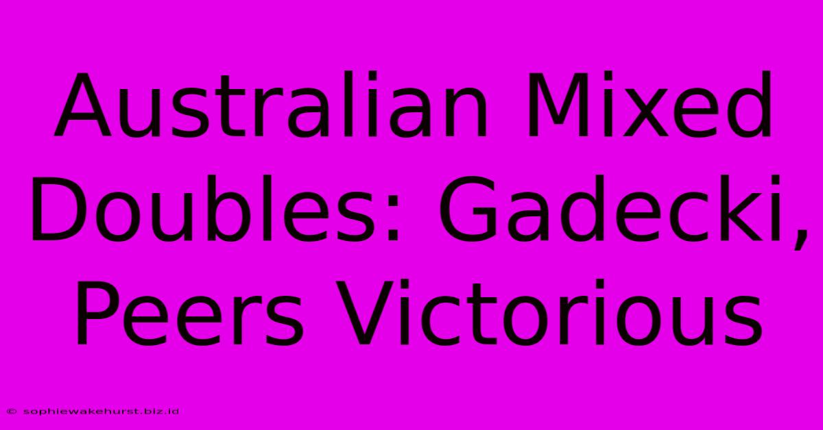 Australian Mixed Doubles: Gadecki, Peers Victorious