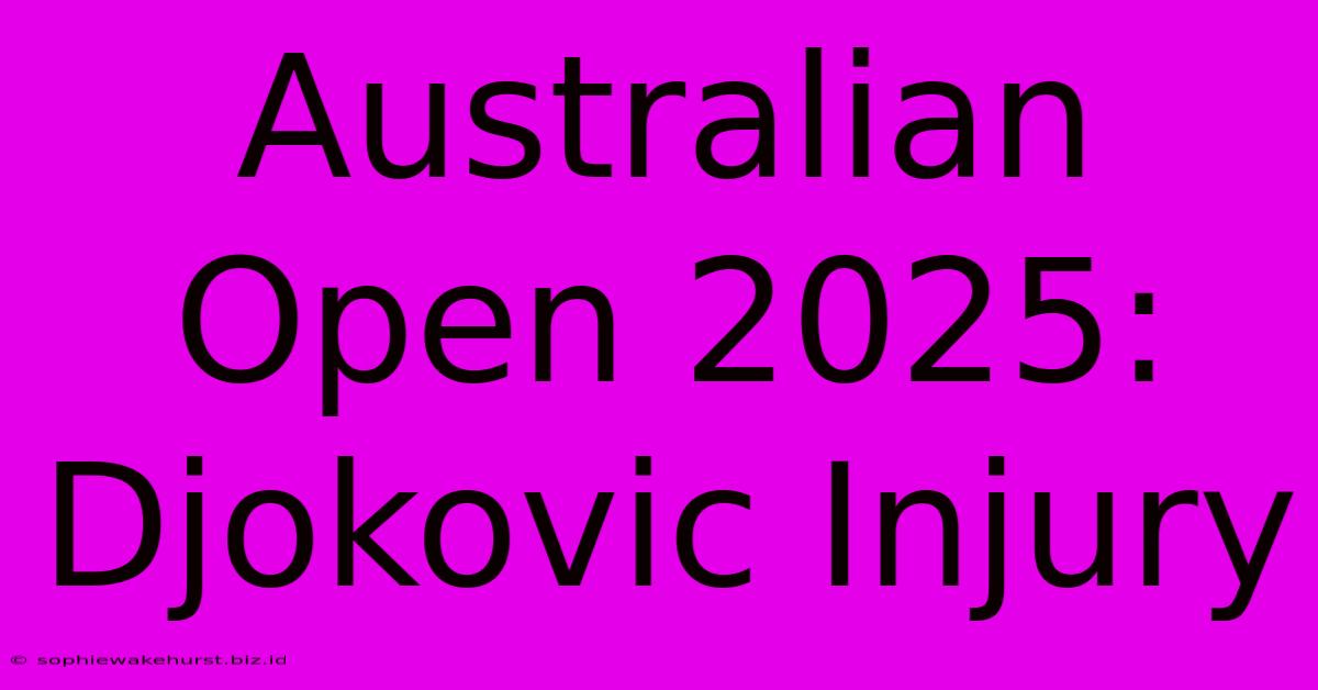 Australian Open 2025: Djokovic Injury