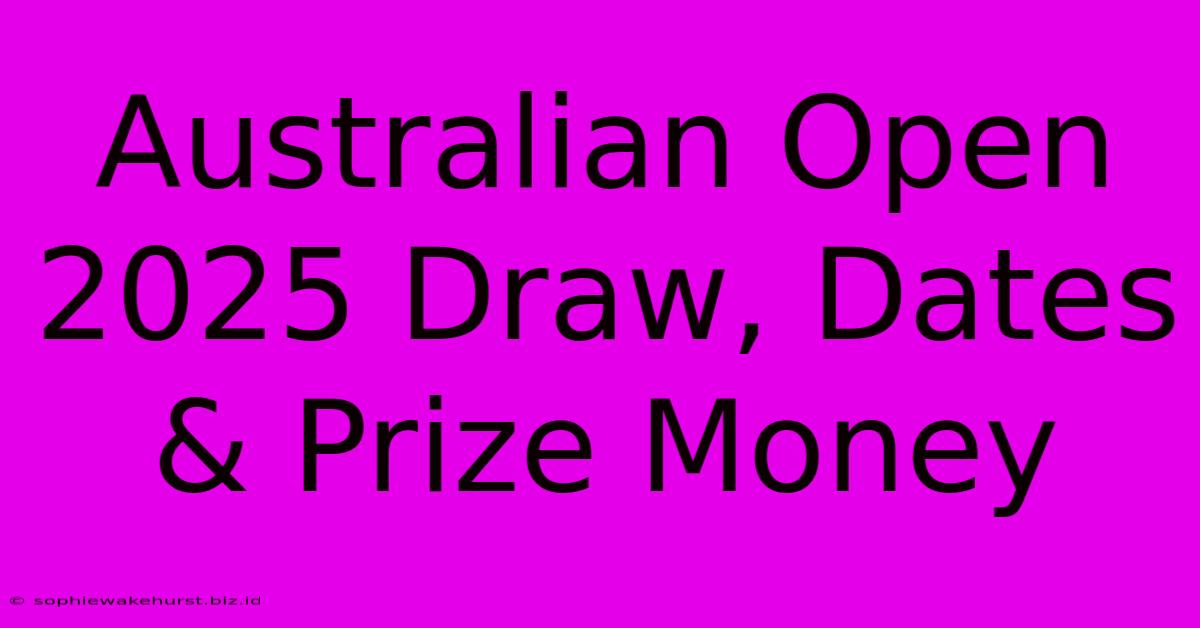 Australian Open 2025 Draw, Dates & Prize Money